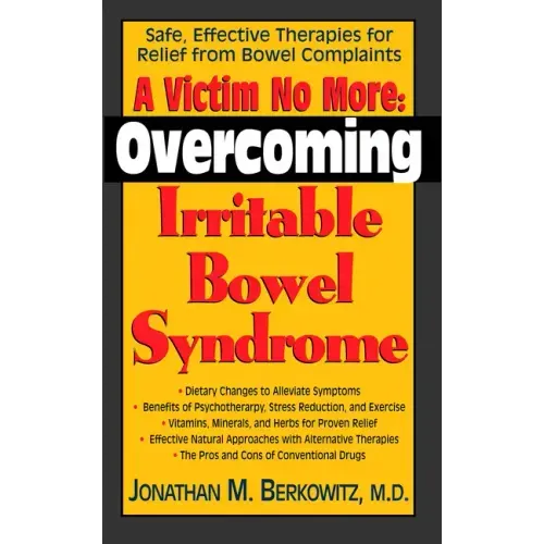 A Victim No More: Overcoming Irritable Bowel Syndrome: Safe, Effective Therapies for Relief from Bowel Complaints