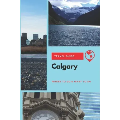 Calgary Travel Guide: Where to Go & What to Do