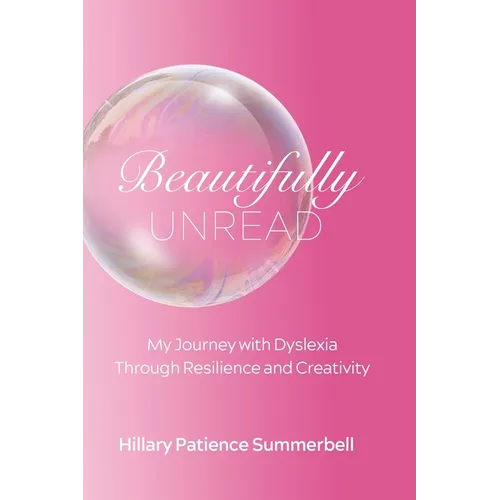 Beautifully Unread: My Journey With Dyslexia Through Resilience and Creativity