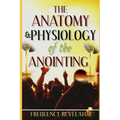 The Anatomy And Physiology Of The Anointing