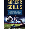 Soccer Skills: Improve Your Team's Possession and Passing Skills through Top Class Drills