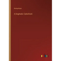 A Dogmatic Catechism