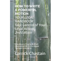 HOW TO WRITE A POWERFUL MOTION YOUR LEGAL HANDBOOK Take Control of Your Legal Action: A Handbook of How to Be A Civil Pro Se Litigant 102 Second of Th