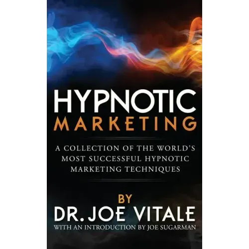 Hypnotic Marketing: A Collection of the World's Most Successful Hypnotic Marketing Techniques