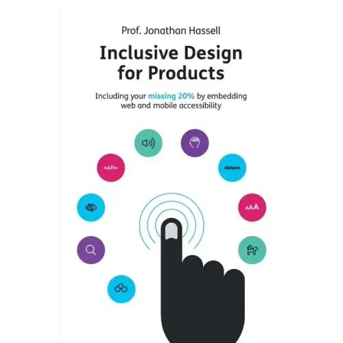 Inclusive Design for Products: Including your missing 20% by embedding web and mobile accessibility