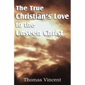 The True Christian's Love to the Unseen Christ