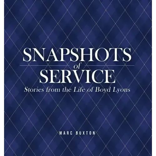 Snapshots of Service: Stories from the Life of Boyd Lyons