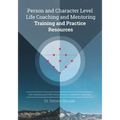 Person and Character Level Life Coaching and Mentoring: Training and Practice Resources