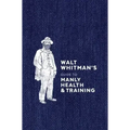 Walt Whitman's Guide to Manly Health and Training