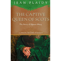 The Captive Queen of Scots: Mary, Queen of Scots