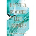 Haunted by Words Left Unspoken: How Speaking Your Truth Can Set Your Past Free