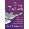 My Journey of Discovery: A Personal Testimony of the Grace and Goodness of God