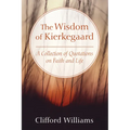 The Wisdom of Kierkegaard: A Collection of Quotations on Faith and Life