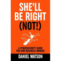 She'll Be Right (Not!): A Cybersecurity Guide for Kiwi Business Owners