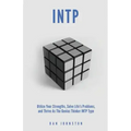 INTP Utilize your Strengths, Solve Life's Problems and Thrive as the Genius Thin: The Complete Guide To The INTP Personality Type