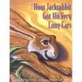 How Jackrabbit Got His Very Long Ears