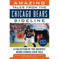 Amazing Tales from the Chicago Bears Sideline: A Collection of the Greatest Bears Stories Ever Told