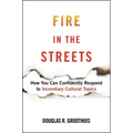 Fire in the Streets: How You Can Confidently Respond to Incendiary Cultural Topics