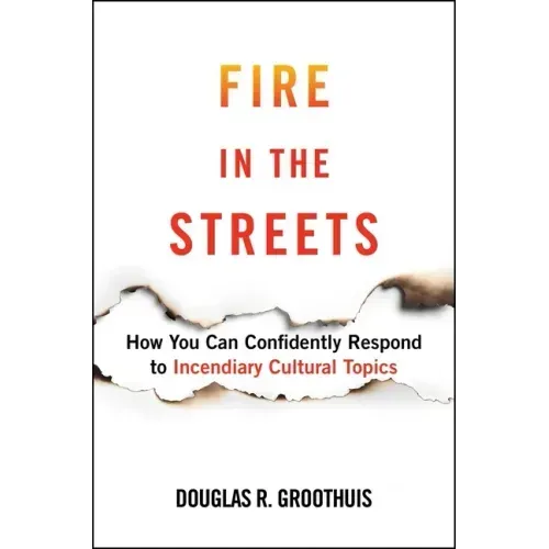 Fire in the Streets: How You Can Confidently Respond to Incendiary Cultural Topics