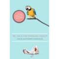 Mr. Tea and the Traveling Teacup: A Madeline's Teahouse Mystery