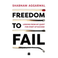 Freedom to Fail: Lessons from My Quest for Startup Success