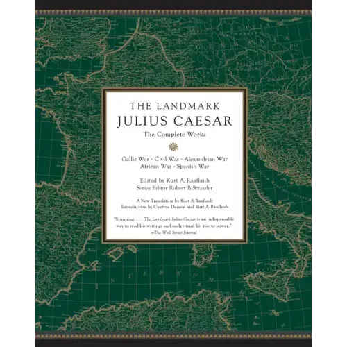 The Landmark Julius Caesar: The Complete Works: Gallic War, Civil War, Alexandrian War, African War, and Spanish War