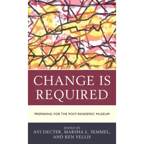 Change Is Required: Preparing for the Post-Pandemic Museum
