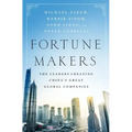 Fortune Makers: The Leaders Creating China's Great Global Companies