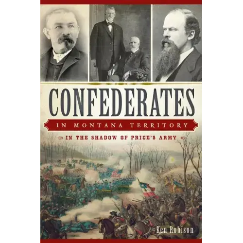 Confederates in Montana Territory: In the Shadow of Price's Army