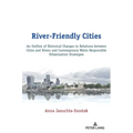 River-Friendly Cities: An Outline of Historical Changes in Relations between Cities and Rivers and Contemporary Water-Responsible Urbanization Strateg