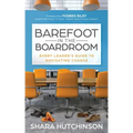 Barefoot in the Boardroom: Every Leader's Guide to Navigating Change