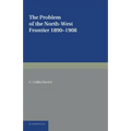 The Problem of the North-West Frontier, 1890 1908: With a Survey of Policy Since 1849