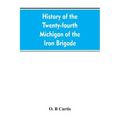 History of the Twenty-fourth Michigan of the Iron brigade, known as the Detroit and Wayne county regiment