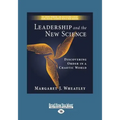 Leadership and the New Science: Discovering Order in a Chaotic World (Large Print 16pt)