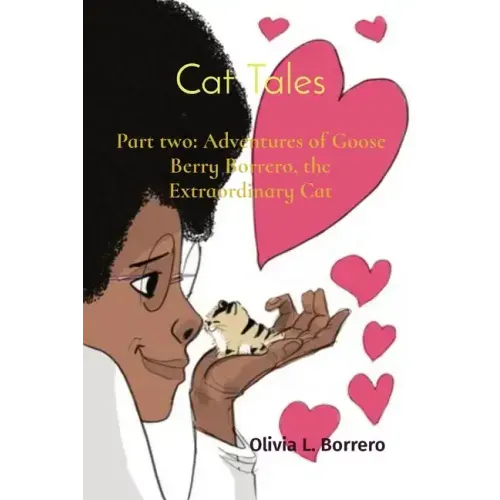Cat Tales: Part two: Adventures of Goose Berry Borrero, the Extraordinary Cat
