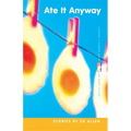 Ate It Anyway: Stories