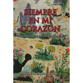 Siempre En Mi Corazon: Cuentos Cortos Y Otras Cosas De Amor, De Espíritu, De Vida