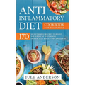Anti-Inflammatory Diet Cookbook for Beginners: 170 Secret Simple Recipes to Boost Your Immune System and Drastically Reduce Inflammation!