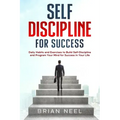 Self Discipline for Success: Daily Habits and Exercises to Build Self-Discipline and Program Your Mind for Success in Your Life
