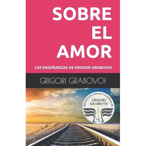 Las Enseñanzas de Grigori Grabovoi: Sobre El Amor