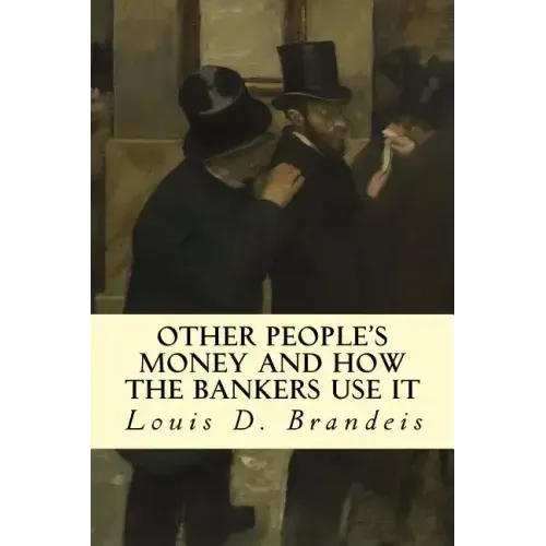 Other People's Money and How The Bankers Use It