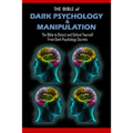 THE BIBLE of DARK PSYCHOLOGY & MANIPULATION: The Bible to Detect and Defend Yourself From Dark Psychology Secrets