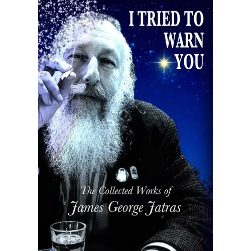 I Tried to Warn You: The Collected Works of James George Jatras