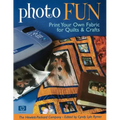 Photo Fun: Print Your Own Fabric for Quilts & Crafts