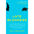 Late Bloomers: The Hidden Strengths of Learning and Succeeding at Your Own Pace
