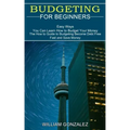 Budgeting for Beginners: The How to Guide to Budgeting Become Debt Free Fast and Save Money (Easy Ways You Can Learn How to Budget Your Money)