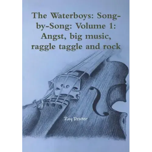 The Waterboys: Song-by-Song: Volume 1: Angst, big music, raggle taggle and rock