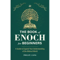 The Book of Enoch for Beginners: A Guide to Expand Your Understanding of the Biblical World