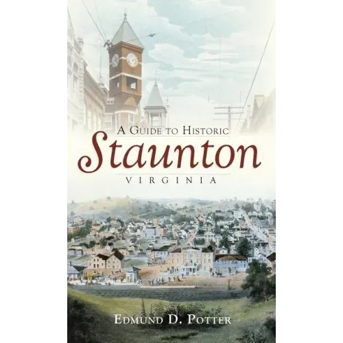 A Guide to Historic Staunton, Virginia