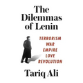 The Dilemmas of Lenin: Terrorism, War, Empire, Love, Revolution